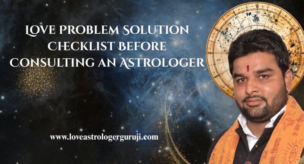 Love Problem Solution Checklist Before Consulting an Astrologer