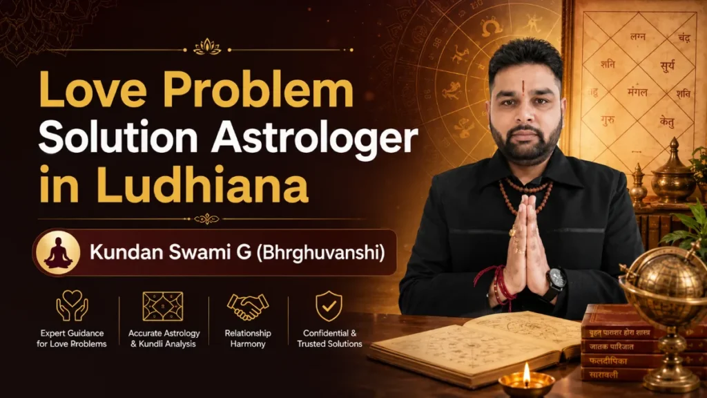 Love Problem Solution Astrologer in Ludhiana – Kundan Swami G (Bhrghuvanshi)